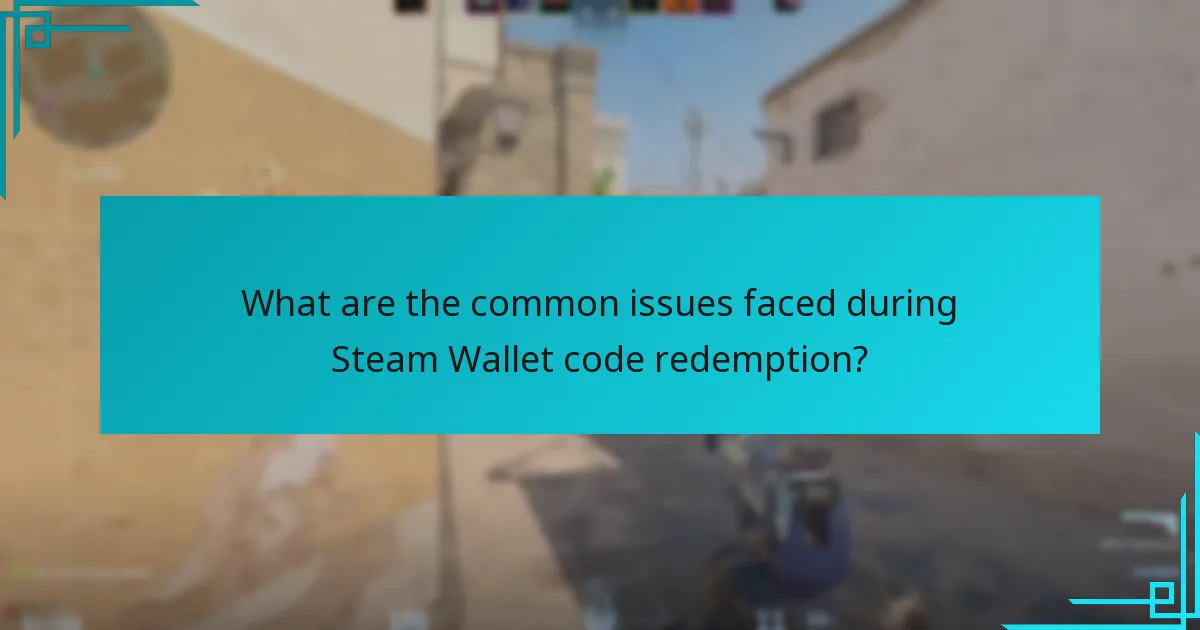 What are the common issues faced during Steam Wallet code redemption?